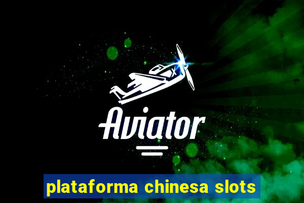 plataforma chinesa slots